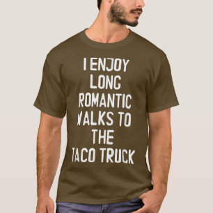 Ich genieße lange romantische Spaziergänge zum Tac T-Shirt