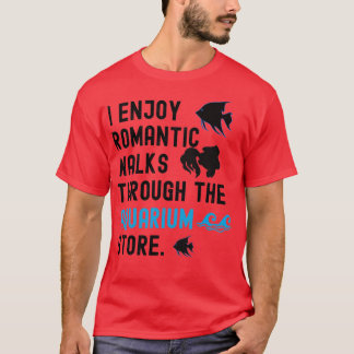 Ich genieße romantische Spaziergänge durch den Aqu T-Shirt