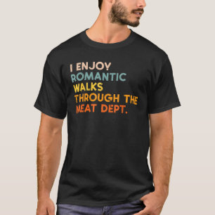 Ich genieße romantische Spaziergänge Meat Dept Fun T-Shirt