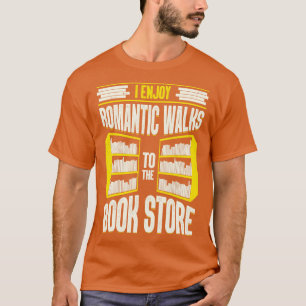 Ich genieße romantische Spaziergänge zum Buchladen T-Shirt