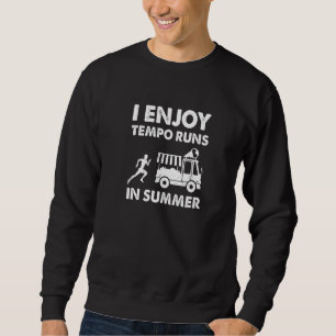 Ich genieße Tempo Runs im heißen Sommermarathon tr Sweatshirt