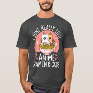 Ich gerade wirklich Liebe Anime Ramen und Cats Kaw T-Shirt