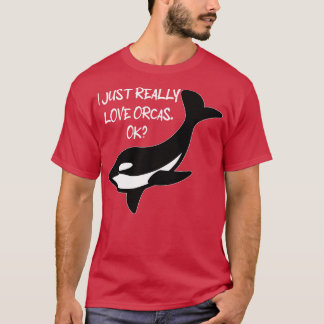 Ich gerade wirklich Liebe Orcas Ok Orcas Liebhaber T-Shirt