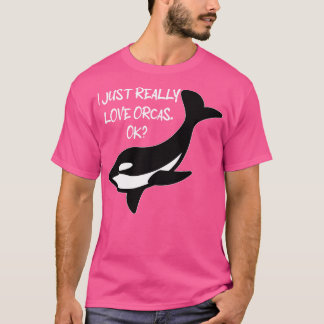 Ich gerade wirklich Liebe Orcas Ok Orcas Liebhaber T-Shirt