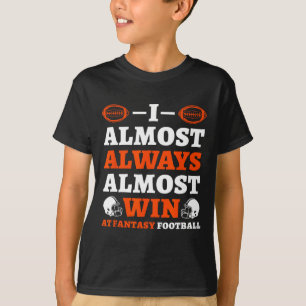 Ich gewinne fast immer fast bei Fantasy Football T-Shirt