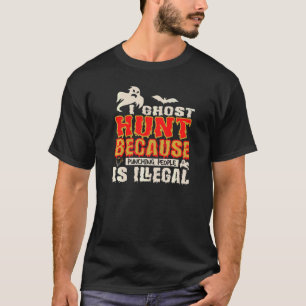 Ich Ghostjagd Schlag Menschen Illegale Geistjäger  T-Shirt