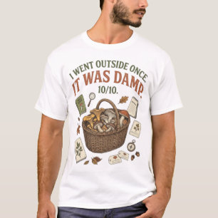 Ich ging einmal nach draußen, als es feucht war, l T-Shirt