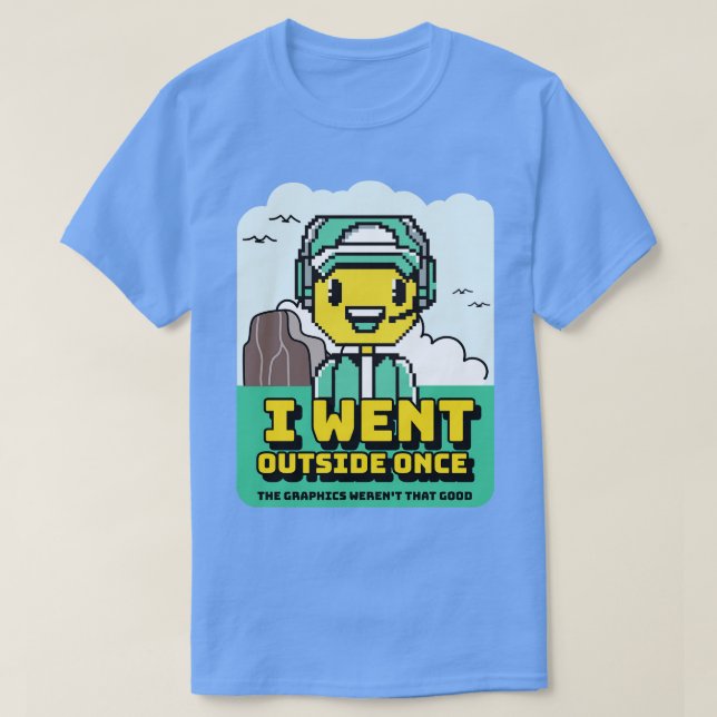 Ich ging nach draußen, als die Grafik so gut war T-Shirt (Design vorne)