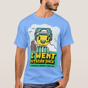 Ich ging nach draußen, als die Grafik so gut war T-Shirt
