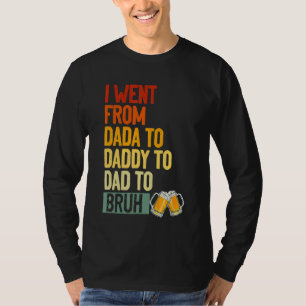 Ich ging von Dada nach Daddy zu Vater nach Bruh Dr T-Shirt