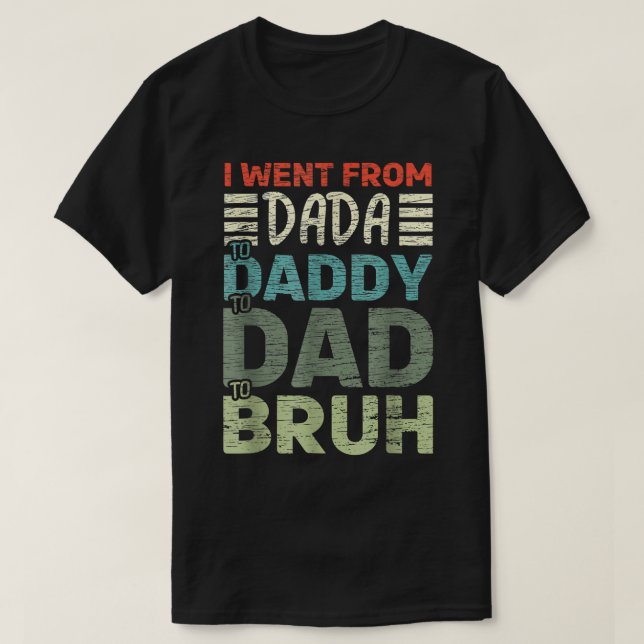 Ich ging von Dada nach Daddy zu Vater zu Bruh Vath T-Shirt (Design vorne)