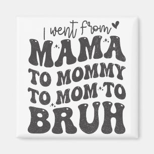 Ich ging von Mama Bruh Shirt Funny Mütter Day Mama Magnet