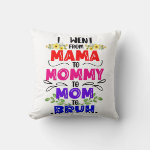 Ich ging von Mama nach Mommy zur Mama nach Bruh Kissen