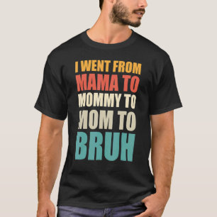 Ich ging von Mama über Mami bis Mama bis Bruh Vint T-Shirt