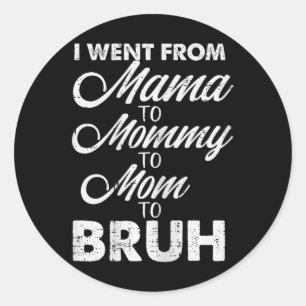 Ich ging von Mama zur Mommy Mama Bruh Funny Mütter Runder Aufkleber