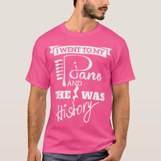 Ich ging zu meinem Klavier und der Rest ist Musikg T-Shirt