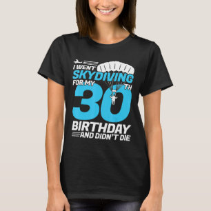 Ich ging zum 30. Geburtstag Skydivin zum ersten Ma T-Shirt