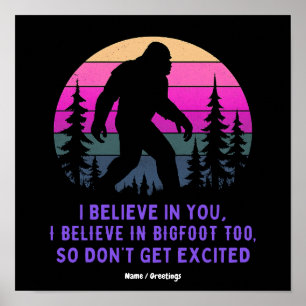 Ich glaube an Bigfoot, reg dich nicht zu sehr auf Poster