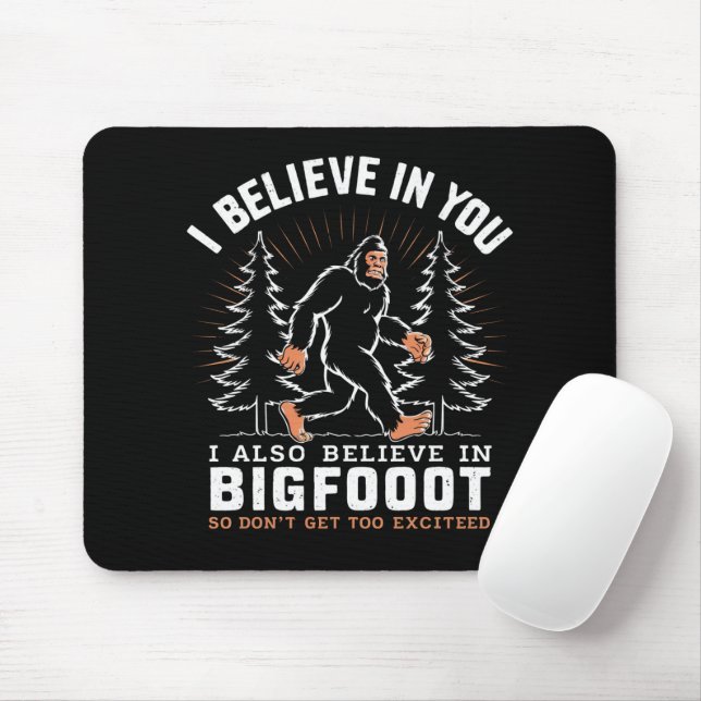 Ich glaube an dich, aber ich glaube auch an Bigfoo Mousepad (Mit Mouse)