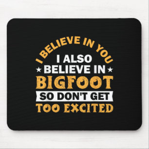 Ich glaube an dich, dass ich an Bigfoot glaube, kr Mousepad