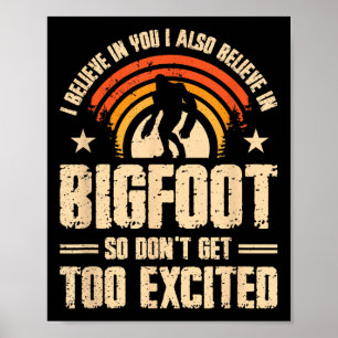 Ich glaube an dich, dass ich an Bigfoot glaube, kr Poster