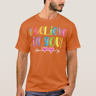 Ich glaube an dich Lehrer Testing Day Inspiration T-Shirt