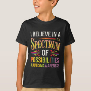 Ich glaube an ein Spektrum von Möglichkeiten Autis T-Shirt