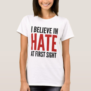 Ich glaube an Hass auf den ersten Blick T-Shirt