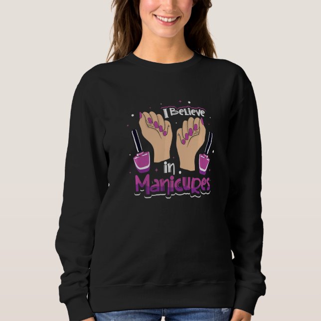 Ich glaube an Maniküre  Nageltechniker Nagellack Sweatshirt (Vorderseite)