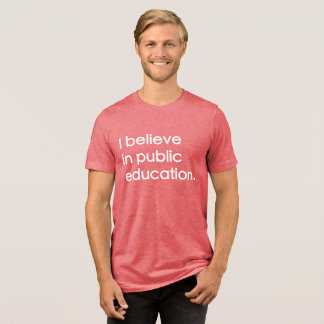 "Ich glaube an öffentliche Bildung" Tri-Blend Shirt
