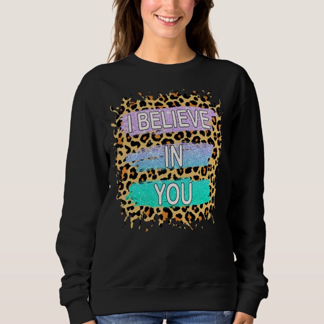 Ich glaube an Sie Leopard Motivierend Testing Day Sweatshirt (Vorderseite)