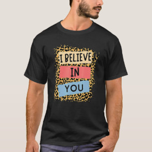 Ich glaube an Sie Leopard Motivierend Testing Day T-Shirt