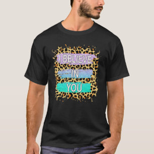 Ich glaube an Sie Leopard Motivierend Testing Day T-Shirt