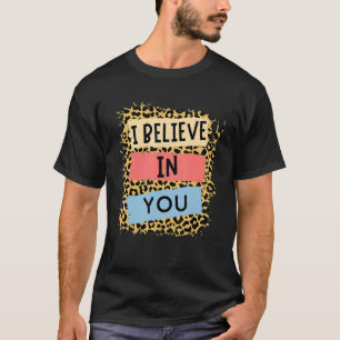 Ich glaube an Sie Leopard Motivierend Testing Day T-Shirt