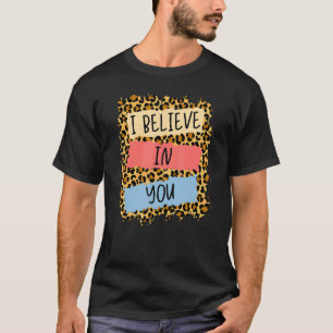 Ich glaube an Sie Leopard Motivierend Testing Day T-Shirt