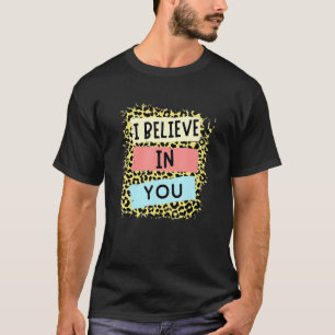 Ich glaube an Sie Leopard Motivierend Testing Day T-Shirt