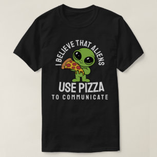 Ich glaube, Außerirdischen benutzen Pizza, um zu k T-Shirt