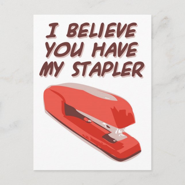 ICH GLAUBE, DU HAST MEINEN STAPLER. POSTKARTE (Vorderseite)