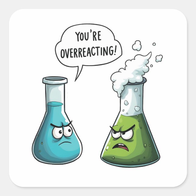 Ich glaube, du überreagierst die Funny Nerd Scienc Quadratischer Aufkleber (Vorderseite)