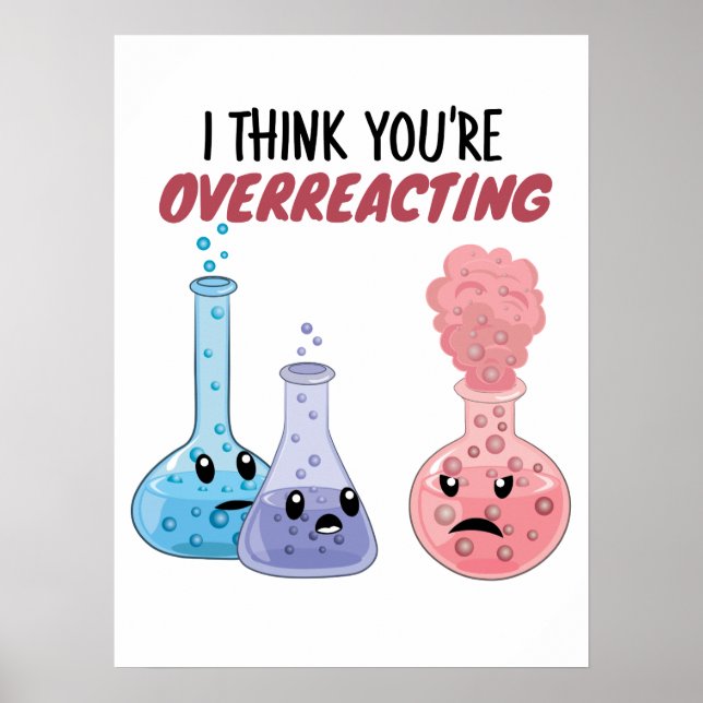 Ich glaube, du überreagierst - Funny Chemistry Poster (Vorne)