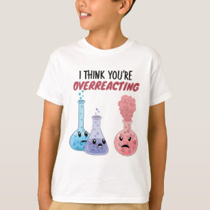 Ich glaube, du überreagierst - Funny Chemistry T-Shirt