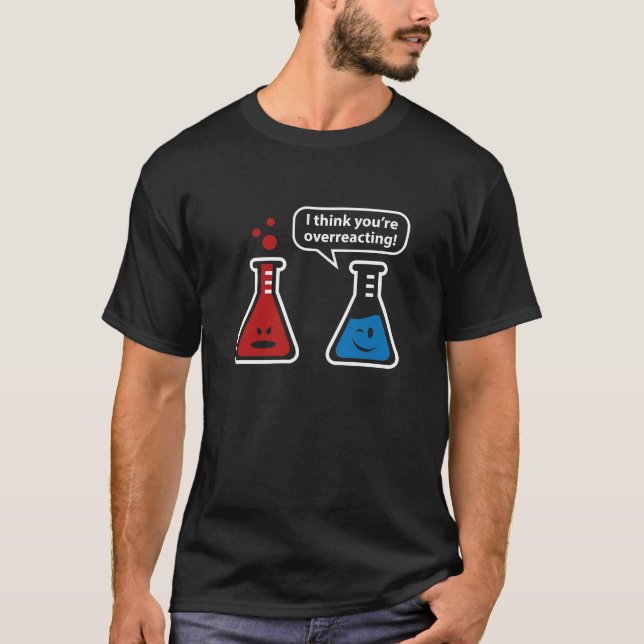 Ich glaube, du überreagierst! T-Shirt (Vorderseite)