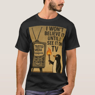 Ich glaube es erst, wenn ich es im Fernsehen sehe T-Shirt