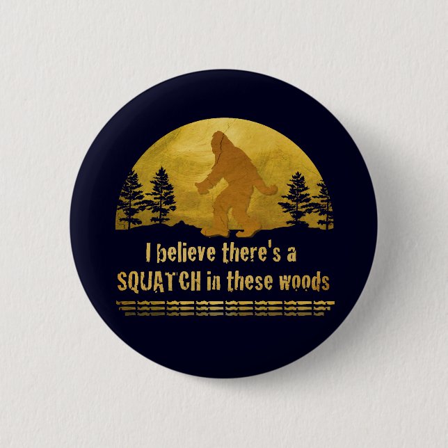 Ich glaube, es gibt ein SQUATCH in diesen Wäldern Button (Vorderseite)