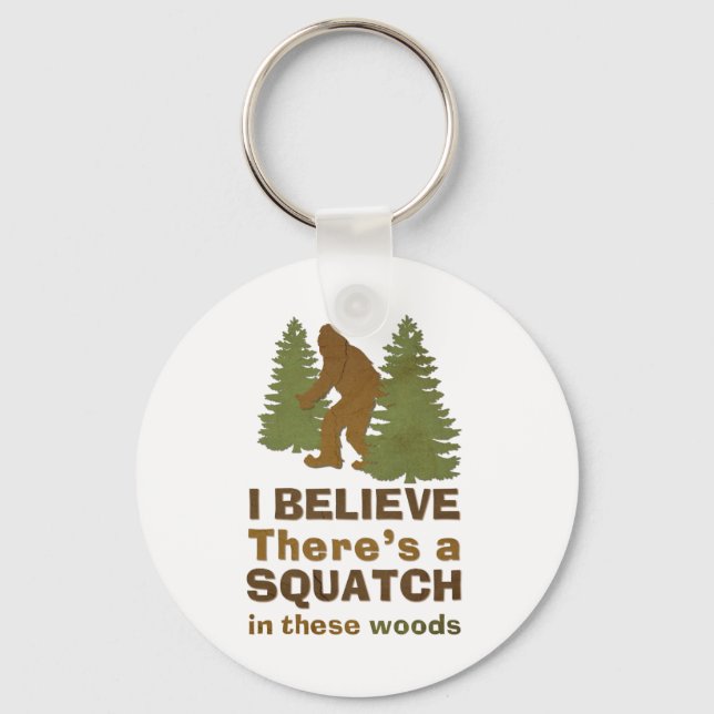 Ich glaube, es gibt einen SQUATCH in diesen Wälder Schlüsselanhänger (Vorderseite)