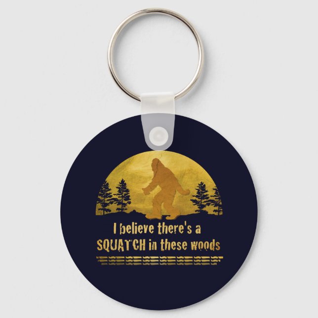 Ich glaube, es gibt einen SQUATCH in diesen Wälder Schlüsselanhänger (Vorderseite)