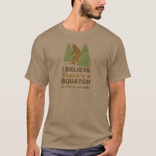 Ich glaube, es gibt einen SQUATCH in diesen Wälder T-Shirt