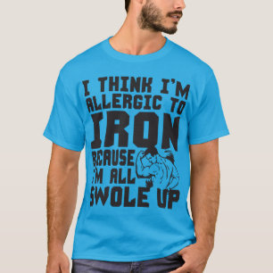 Ich glaube, ich bin allergisch gegen Eisen. Ich bi T-Shirt
