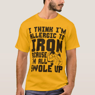Ich glaube, ich bin allergisch gegen Eisen. Ich bi T-Shirt