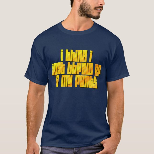 Ich glaube, ich bin gerade in meinen Hosen aufgewa T-Shirt (Vorderseite)